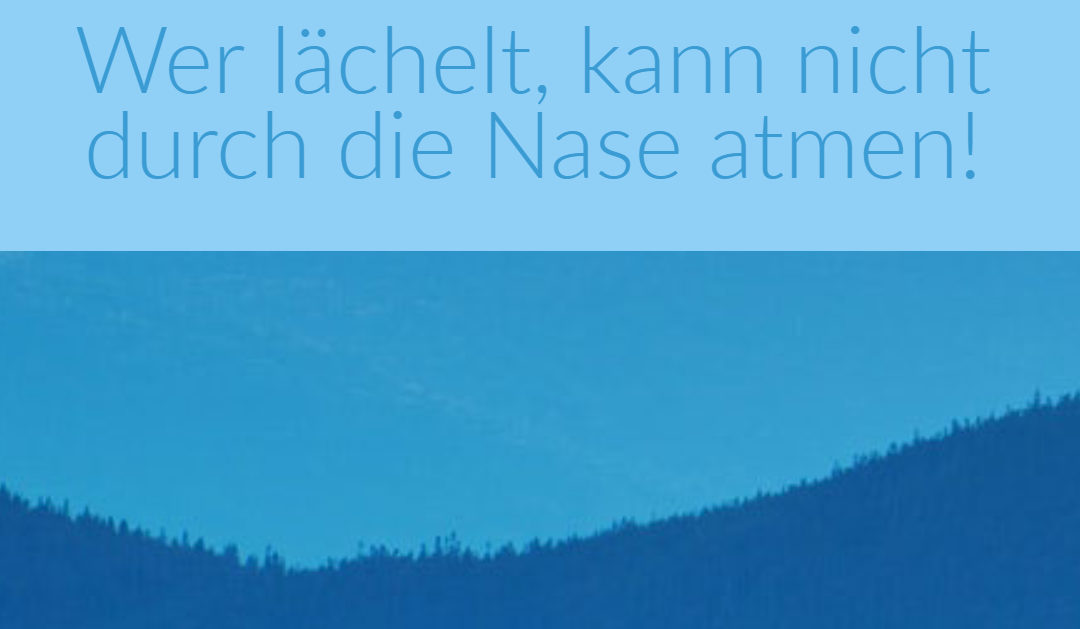 Wer lächelt, kann nicht durch die Nase atmen!
