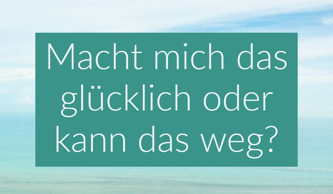 Macht mich das glücklich?