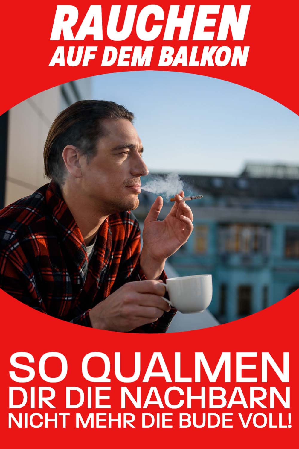 Rauchen auf dem Balkon? So hören die Nachbarn damit auf!