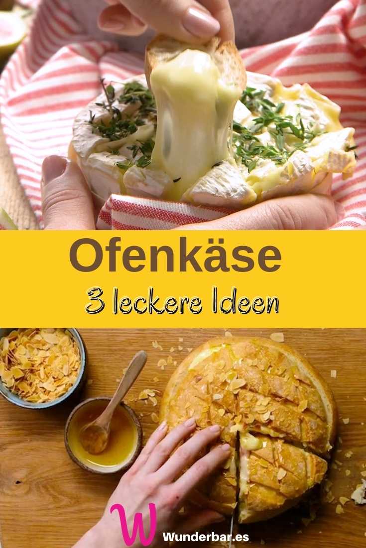 Ofenkäse 3 leckere Ideen für gebackenen Käse Wunderbar!